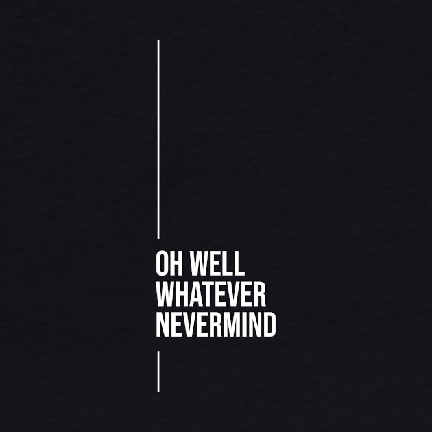 Oh Well Whatever Nevermind by Digital GraphX